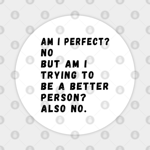 am i perfect? No. But i am trying to be petter person? Also no. Am I Perfect am i perfect funny Magnet by Gaming champion